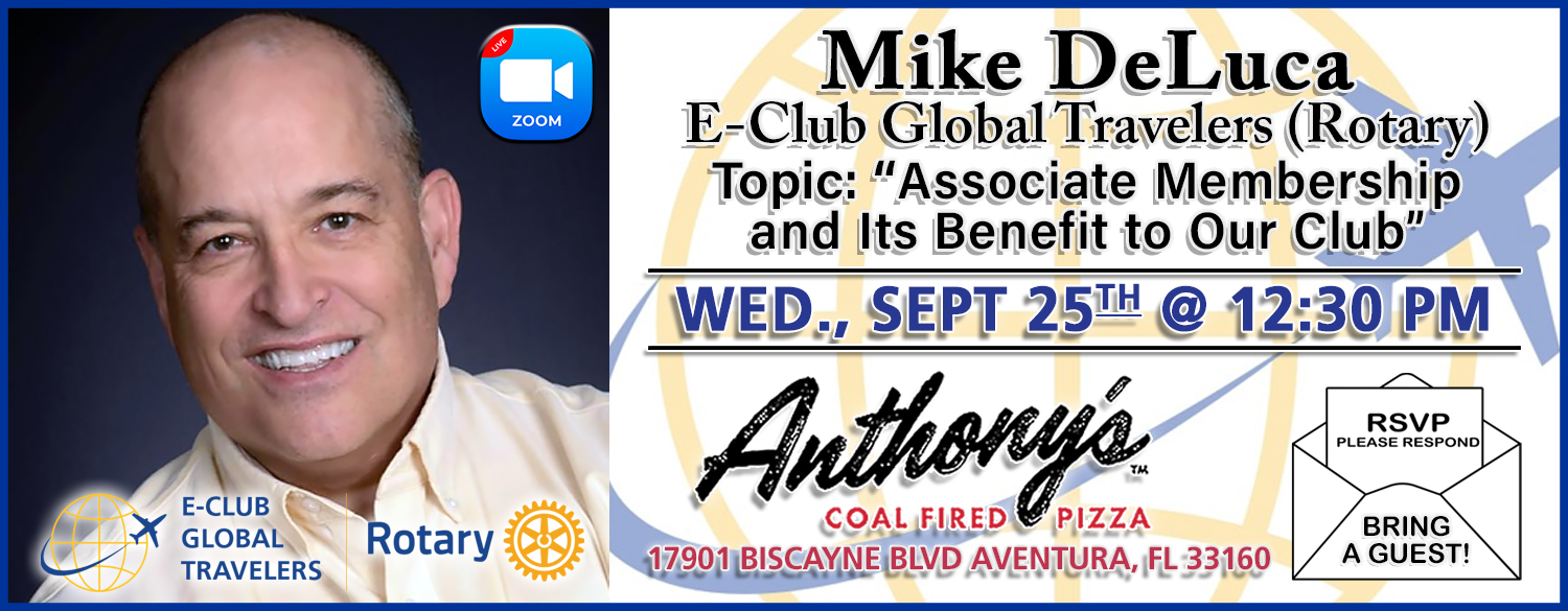 Guest Speaker: Mike Deluca, E-Club Rotary Global Travelers Next Club Meeting: 09/25/2024
